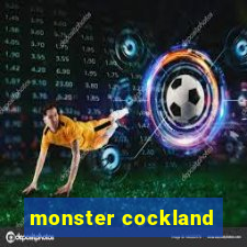 monster cockland